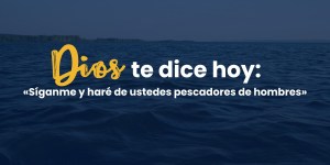 (VIDEO) Dios te dice hoy: &#8220;Síganme y haré de ustedes pescadores de hombres&#8221;