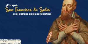 (VIDEO) ¿Por qué san Francisco de Sales es patrono de los periodistas?