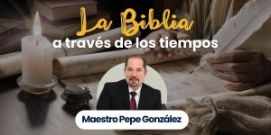 (VIDEO) La Biblia a través de los tiempos, con el maestro Pepe González