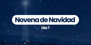(VIDEO) Novena de Navidad — Día 7