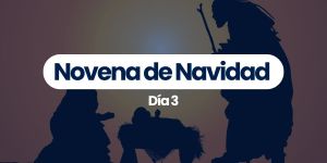 (VIDEO) Novena de Navidad – Día 3