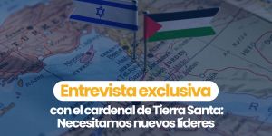 (VIDEO) Entrevista exclusiva con el cardenal de Tierra Santa: Necesitamos nuevos líderes