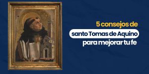 (VIDEO) 5 consejos de santo Tomas de Aquino para mejorar tu fe