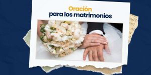 (VIDEO) Oración para los matrimonios