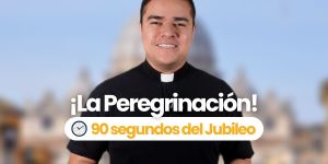 (VIDEO) Los 90 segundos del Jubileo &#8211; La peregrinación